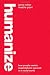 Humanize!: How People-Centric Organizations Succeed in a Social World