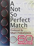 60 Minutes - A Not So Perfect Match (April 1, 2007) 60 Minutes - A Not So Perfect Match (April 1, 2007)