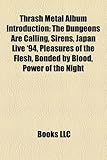 Thrash Metal Album Introduction: The Dungeons Are Calling, Sirens, Japan Live '94, Pleasures of the Flesh, Bonded by Blood, Power of the Night-