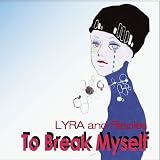 To Break Myself - LYRA and Ripples