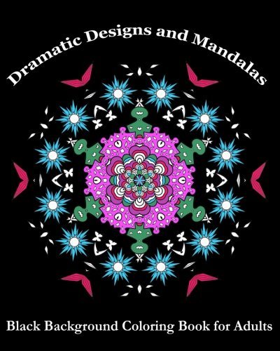 Dramatic Designs and Mandalas: Black Background Coloring Book for Adults (Adult Coloring Patterns) (Volume 39)