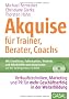 Akquise f�r Trainer, Berater, Coachs: Verkaufstechniken, Marketing und PR f�r mehr Gesch�ftserfolg in der Weiterbildung