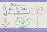 Embroidery pour le bébé : 100 French designs for babies and the nursery