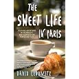 The Sweet Life in Paris: Delicious Adventures in the World's Most Glorious - and Perplexing - City