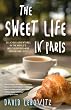 The Sweet Life in Paris: Delicious Adventures in the World's Most Glorious - and Perplexing - City