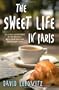 The Sweet Life in Paris: Delicious Adventures in the World's Most Glorious - and Perplexing - City