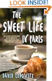 The Sweet Life in Paris: Delicious Adventures in the World's Most Glorious - and Perplexing - City