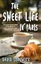 The Sweet Life in Paris: Delicious Adventures in the World's Most Glorious--And Perplexing--City
