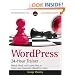 WordPress 24-Hour Trainer: Watch, Read, and Learn How to Create and Customize WordPress Sites