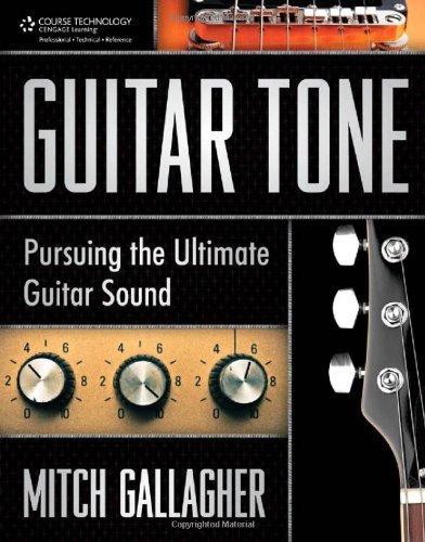 Guitar Tone: Pursuing the Ultimate Guitar Sound [Paperback] [2011] (Author) Mitch Gallagher