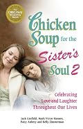 Chicken Soup for the Sister's Soul 2: Celebrating Love and Laughter Throughout Our Lives (Chicken Soup for the Soul)