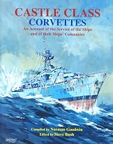 CASTLE CLASS CORVETTES: AN ACCOUNT OF THE SERVICE OF THE SHIPS AND OF THEIR SHIPS' COMPANIES