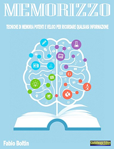 Memorizzo: Tecniche di memoria potenti e veloci per ricordare qualsiasi informazione (Italian Edition)