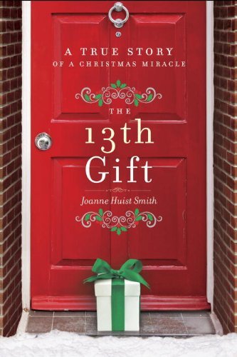 By Joanne Huist Smith The 13th Gift: A True Story of a Christmas Miracle (Unabridged) [Audio CD]