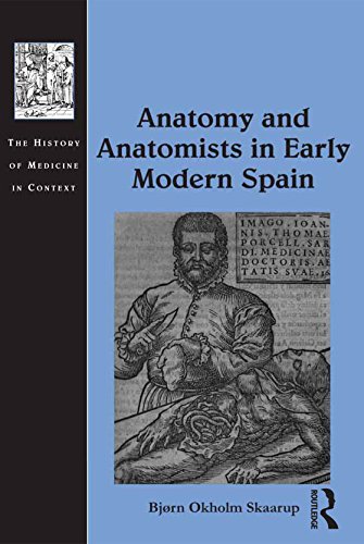 Anatomy and Anatomists in Early Modern Spain (History of Medicine in Context)