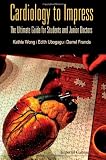 Cardiology to Impress: The Ultimate Guide for Students and Junior Doctors (Clinical Talk)
