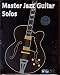 Master Jazz Guitar Solos Volumes 1-3
