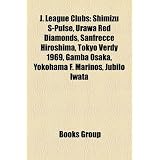 J. League Clubs: Shimizu S-Pulse, Urawa Red Diamonds, Sanfrecce Hiroshima, Tokyo Verdy 1969, Gamba Osaka, Yokohama F. Marinos, Jubilo I