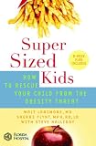 SuperSized Kids: How to Rescue Your Child from the Obesity Threat