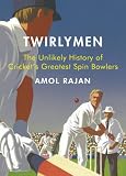 Twirlymen: The Unlikely History of Crickets Greatest Spin Bowlers