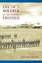 LIFE OF A SOLDIER ON THE WESTERN FRONTIER