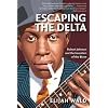 Escaping the Delta: Robert Johnson and the Invention of the Blues