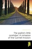 Produkt-Bild: The padre's little caretaker. A romance of the Carmel mission