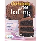 Good Housekeeping Great Baking: 600 Recipes for Cakes, Cookies, Breads, Pies and Pastries... by Cake Baking