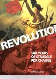 Revolution: 500 Years of Struggle for Change