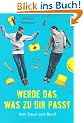 Werde das, was zu dir passt!: Vom Traum zum Beruf