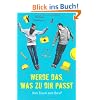 Werde das, was zu dir passt!: Vom Traum zum Beruf