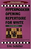Hypermodern Opening Repertoire For White (Cardoza Publishing's Essential Opening Repertoire Series) by Eric Schiller