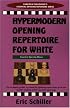 Hypermodern Opening Repertoire For White (Cardoza Publishing's Essential Opening Repertoire Series)