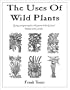 The Uses of Wild Plants: Using and Growing the Wild Plants of the United States and Canada