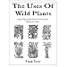 The Uses of Wild Plants: Using and Growing the Wild Plants of the United States and Canada