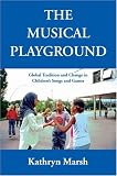 A Musical Playground: Global Tradition and Change in Children's Songs and Games