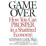 Game Over: How You Can Prosper in a Shattered Economy