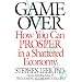 Game Over: How The Collapsing Economy Will Sink Your Wealth By 50% Or More -- Unless You Know What To Do