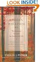 A Hidden Wholeness: The Journey Toward an Undivided Life