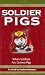 Book Soldier Pigs:  When Soldiers Are Guinea Pigs
