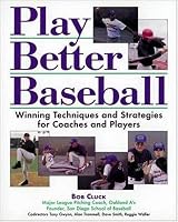 Play Better Baseball : Winning Techniques and Strategies for Coaches and Players