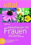 Produkt-Bild: Heilpflanzen f&uuml;r Frauen: Sanfte Naturmedizin und die besten Hausmittel. Symptome erkennen, Beschwerden lindern. Viele praktische Selbsthilfetipps. Mit gro&szlig;em Pflanzen-ABC