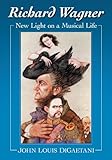 Richard Wagner : new light on a musical life