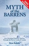 Myth of the Barrens: One Aboriginal Woman's Journey Through the Barren Lands of Canada