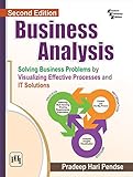 BUSINESS ANALYSIS: SOLVING BUSINESS PROBLEMS BY VISUALIZING EFFECTIVE PROCESSES AND IT SOLUTIONS