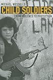Child Soldiers: From Violence to Protection