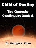 Child of Destiny: The Genesis Continuum Book 1