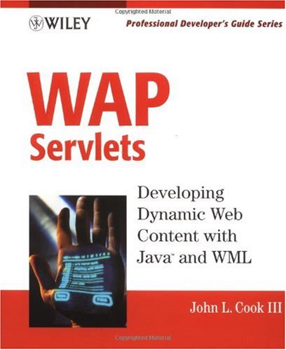 WAP Servlets: Developing Dynamic Web Content With Java and WML (With CD-ROM)