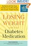 Losing Weight with Your Diabetes Medication: How Byetta and Other Drugs Can Help You Lose More Weight than You Ever Thought Possible (Marlowe Diabetes Library)