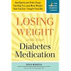 Losing Weight with Your Diabetes Medication: How Byetta and Other Drugs Can Help You Lose... by  David Mendosa and Joe Prendergast